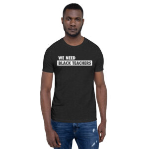 #WeNeedBlackTeachers Unisex T-shirt (2-Sided)