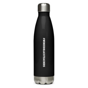 #WENEEDBLACKTEACHERS Stainless Steel Water Bottle